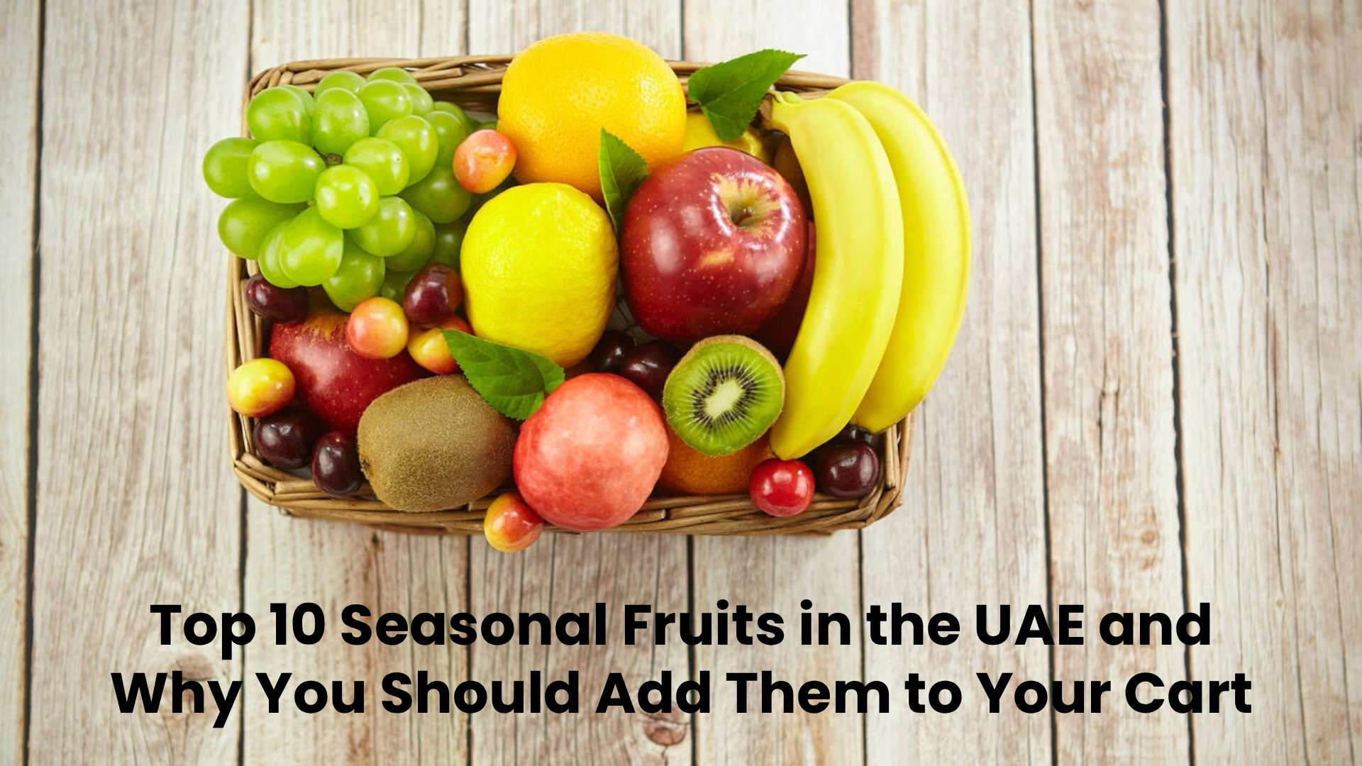 Top 10 Seasonal Fruits in the UAE and Why You Should Add Them to Your Cart